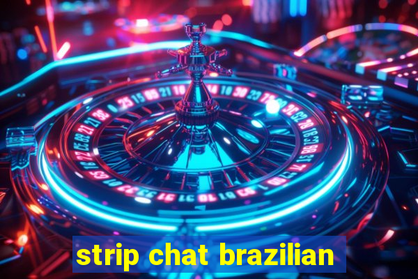 strip chat brazilian